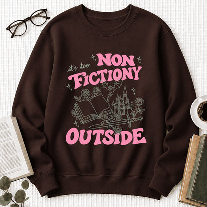 It's Too Nonfictiony Outside Crewneck Sweatshirt | Introverted Reader Gift Dark Chocolate