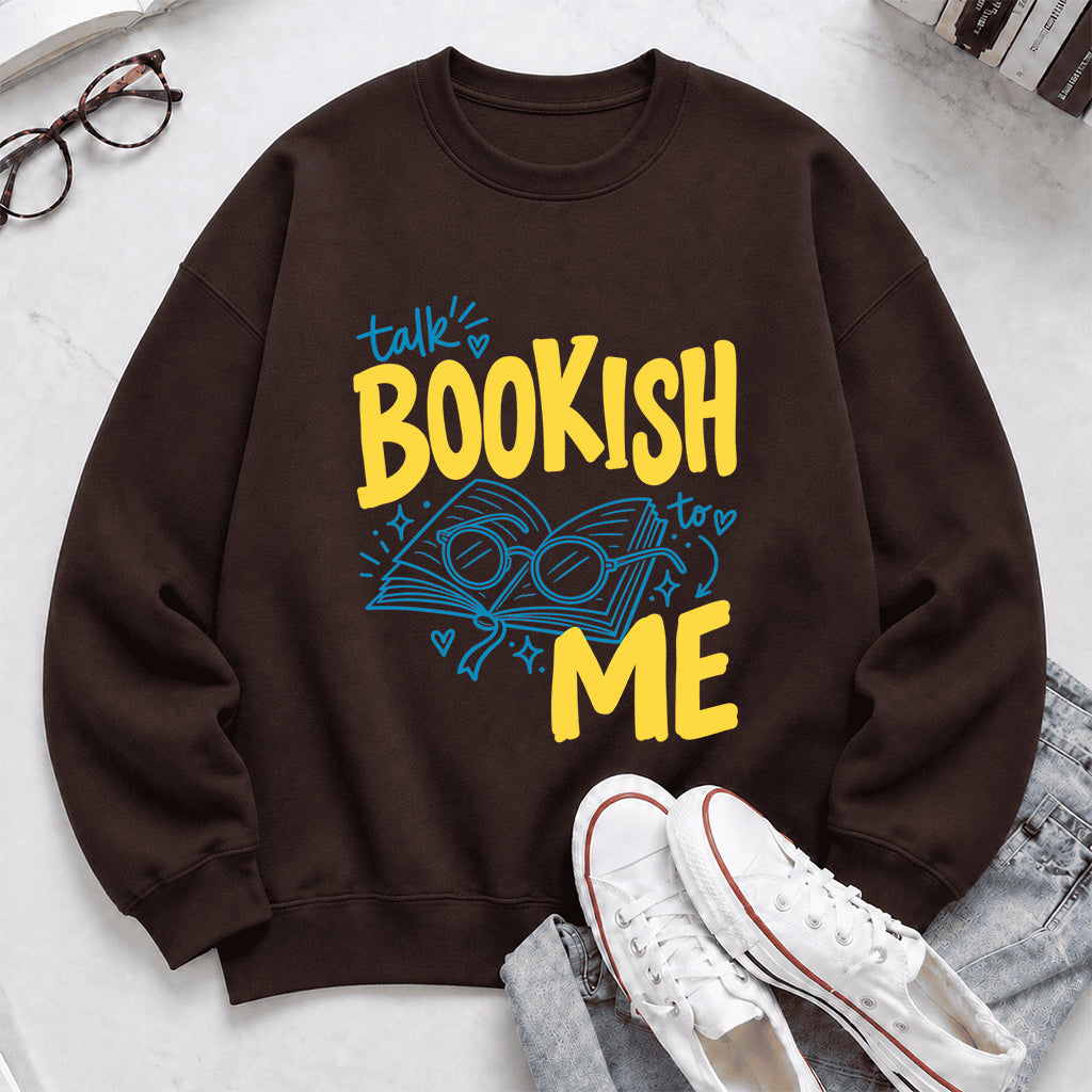 Talk Bookish To Me Crewneck Sweatshirt | Book Nerd Gift Dark Chocolate