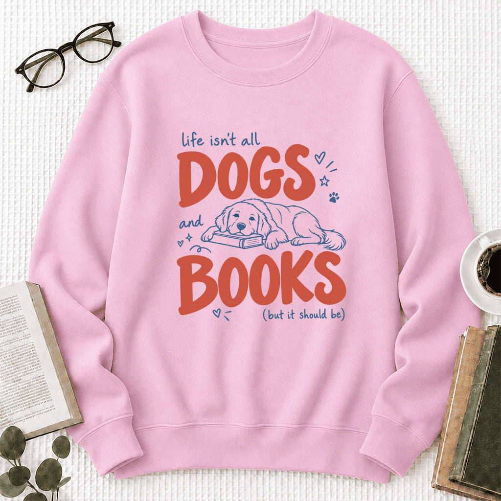 Life Isn't All Dogs And Books Crewneck Sweatshirt | Dog Lover & Reader Gift Light Pink