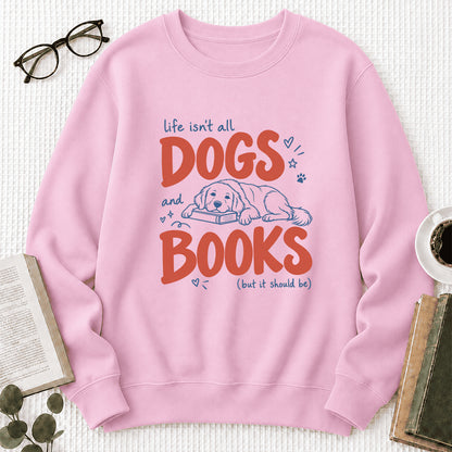 Life Isn't All Dogs And Books Crewneck Sweatshirt | Dog Lover & Reader Gift Light Pink