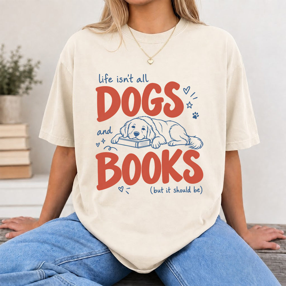Life Isn't All Dogs And Books Cotton T-Shirt | Dog Lover & Reader Gift Natural