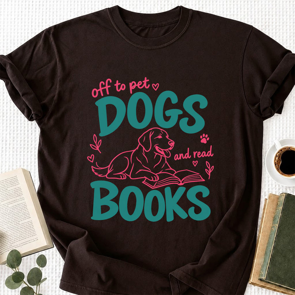 Off To Pet Dogs And Read Books Cotton T-Shirt | Dog Lover & Reader Gift Dark Chocolate