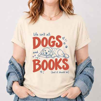 Life Isn't All Dogs And Books Cotton T-Shirt | Dog Lover & Reader Gift Natural