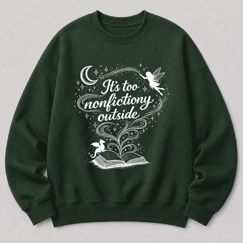 It's Too Nonfictiony Outside Crewneck Sweatshirt | Reader Gift Forest Green