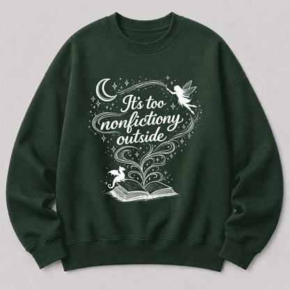 It's Too Nonfictiony Outside Crewneck Sweatshirt | Reader Gift Forest Green