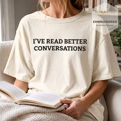 Embroidered I’ve Read Better Conversations Comfort Color® T-shirt Book Lover Gift Ivory