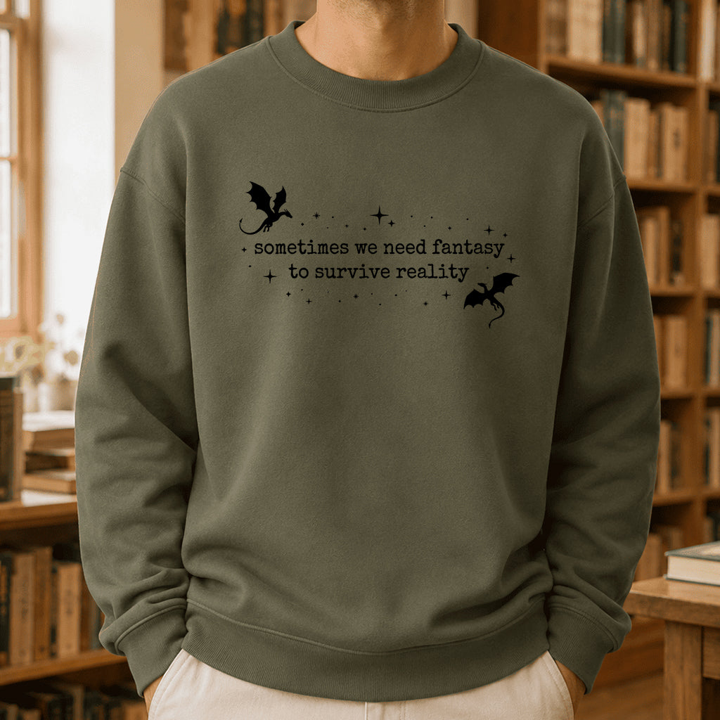 Sometimes We Need Fantasy Crewneck Sweatshirt | Reader Gift Military Green