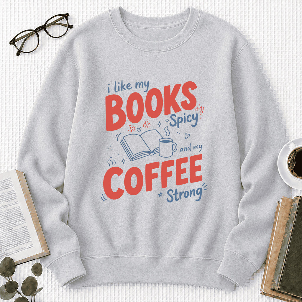 I Like My Books Spicy And My Coffee Strong Crewneck Sweatshirt | Coffee Lover & Smut Reader Gift Sport Grey