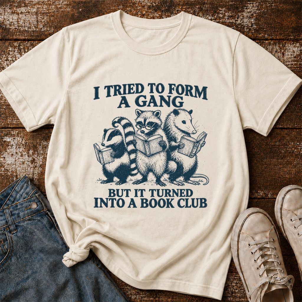 I Tried To Form A Gang Printed T-Shirt | Funny Book Club Reader Gift Natural