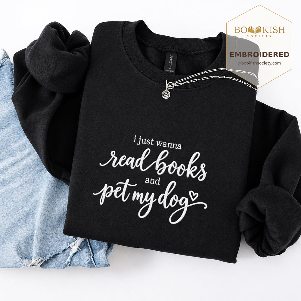 I Just Wanna Read Books And Pet My Dog Embroidered Sweatshirt | Dog Lover & Reader Gift Black