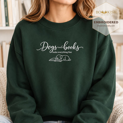 Dogs and Books make everything fine Embroidered Sweatshirt | Cozy Reader Gift Forest Green
