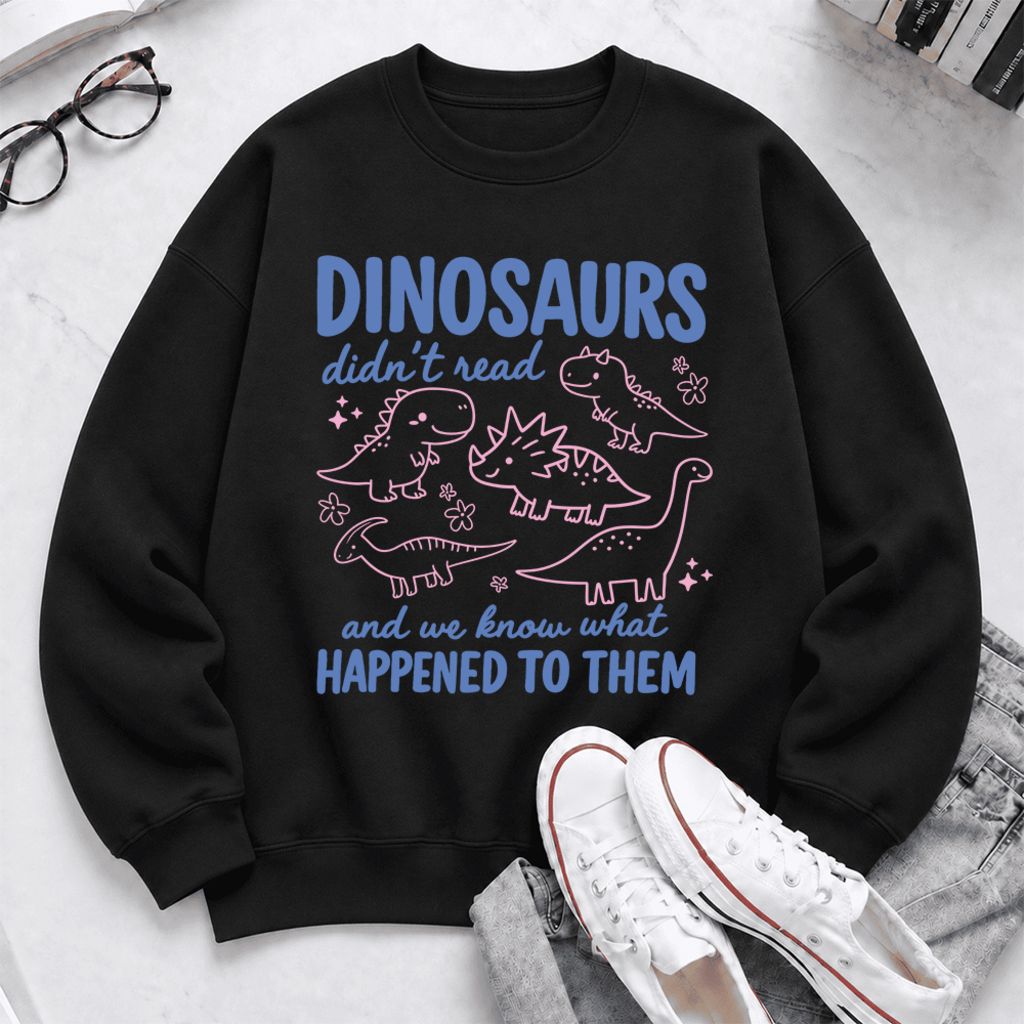 Dinosaurs Didn'T Read Softstyle Sweatshirt | Funny Book Lover Gift Black