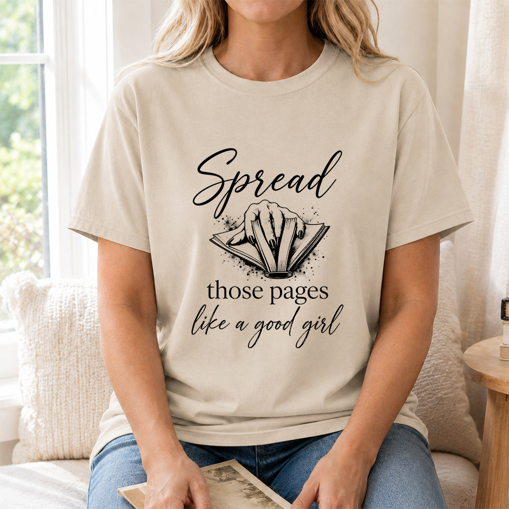 Spread Those Pages Like A Good Girl Printed T-Shirt | Spicy Reader Gift Sand