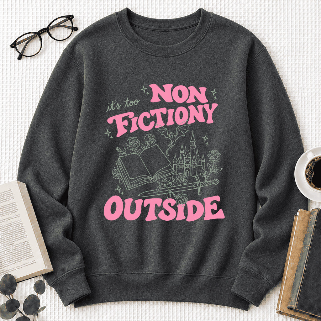 It's Too Nonfictiony Outside Crewneck Sweatshirt | Introverted Reader Gift Dark Heather