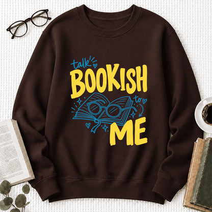 Talk Bookish To Me Crewneck Sweatshirt | Book Nerd Gift Dark Chocolate