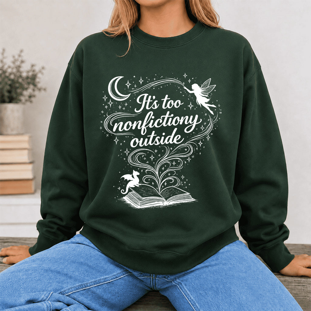 It's Too Nonfictiony Outside Crewneck Sweatshirt | Reader Gift Forest Green