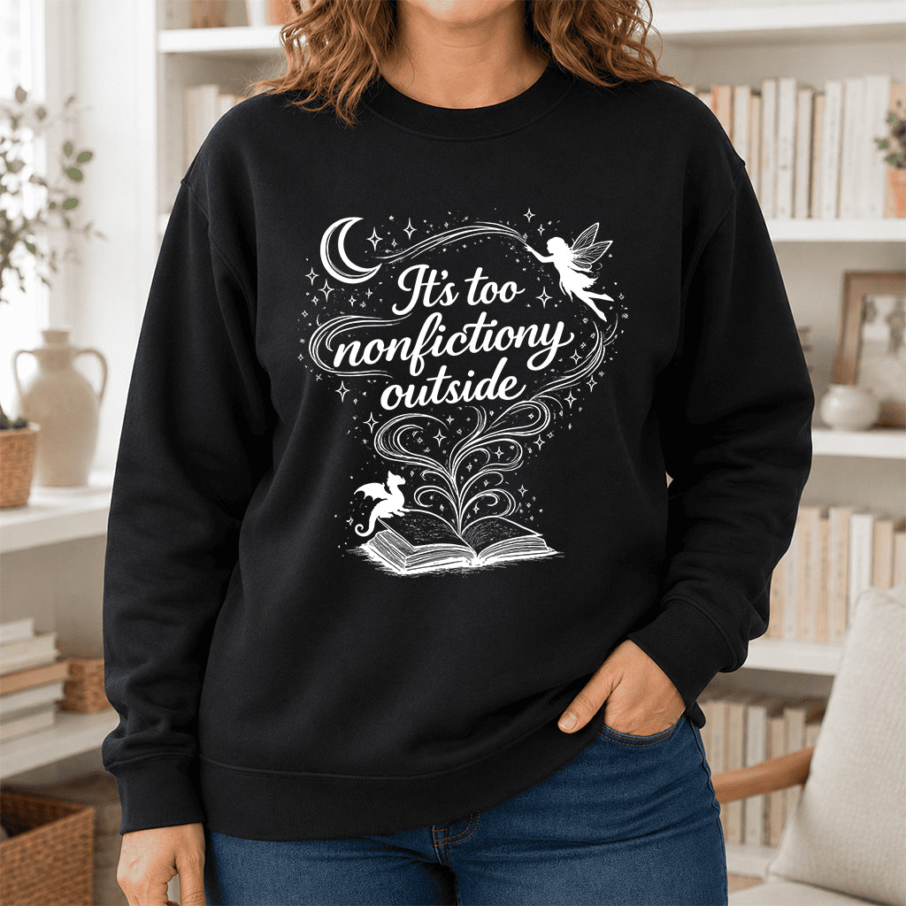 It's Too Nonfictiony Outside Crewneck Sweatshirt | Reader Gift Black