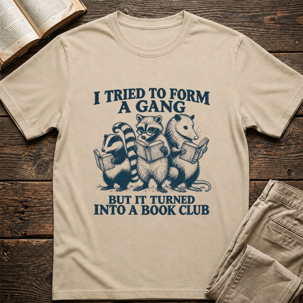 I Tried To Form A Gang Printed T-Shirt | Funny Book Club Reader Gift Sand