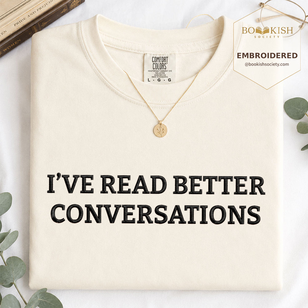 Embroidered I’ve Read Better Conversations Comfort Color® T-shirt Book Lover Gift Ivory