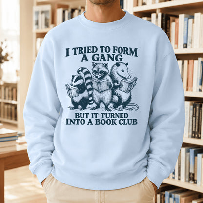 I Tried To Form A Gang Printed Sweatshirt | Funny Book Club Gift Light Blue