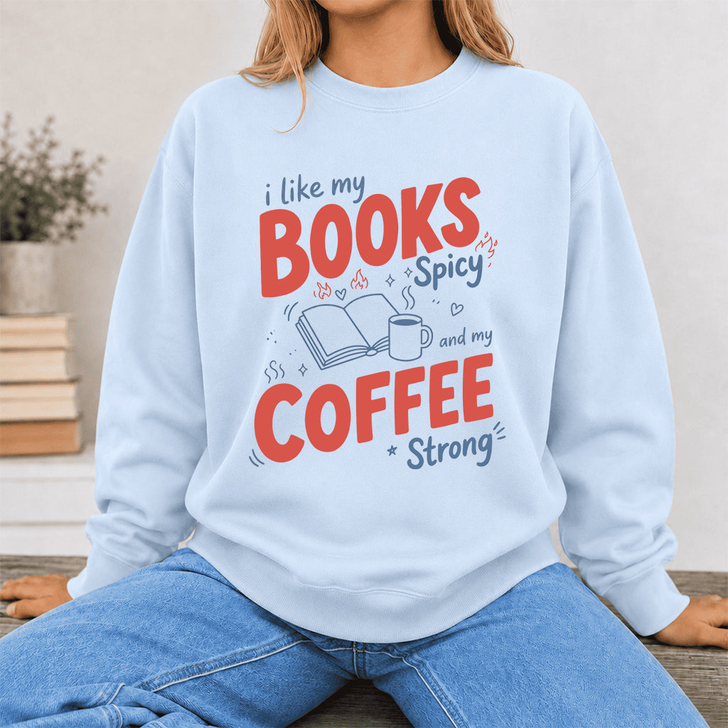 I Like My Books Spicy And My Coffee Strong Crewneck Sweatshirt | Coffee Lover & Smut Reader Gift Light Blue