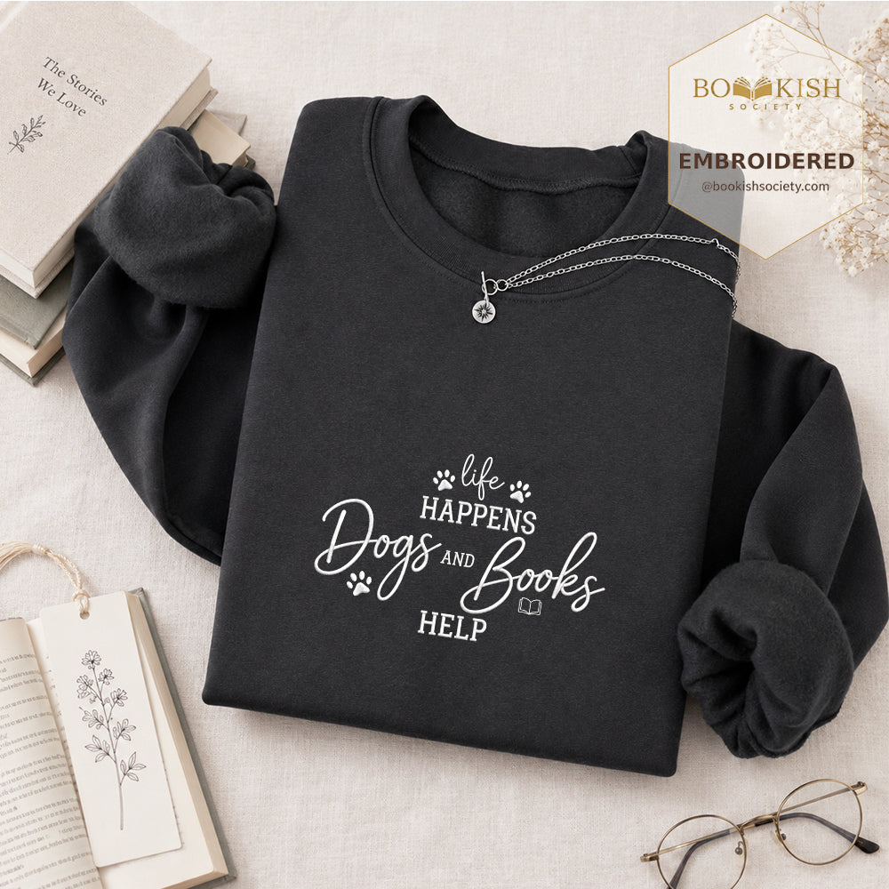 Life Happens Dogs and Books Help Embroidered Sweatshirt | Reader Gift Dark Heather