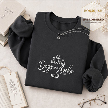 Life Happens Dogs and Books Help Embroidered Sweatshirt | Reader Gift Dark Heather
