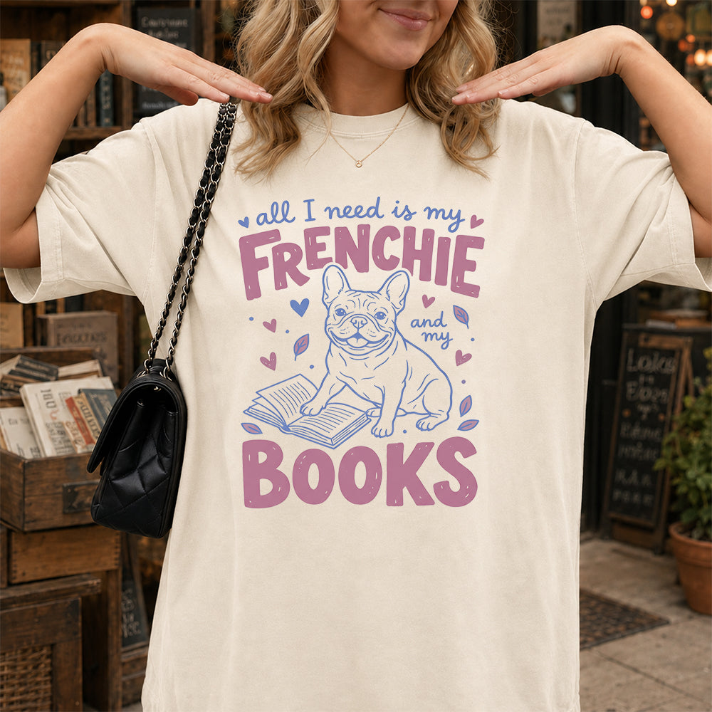 All I Need Is My Frenchie And My Books Cotton T-Shirt | Dogs Lover & Reader Gift Natural