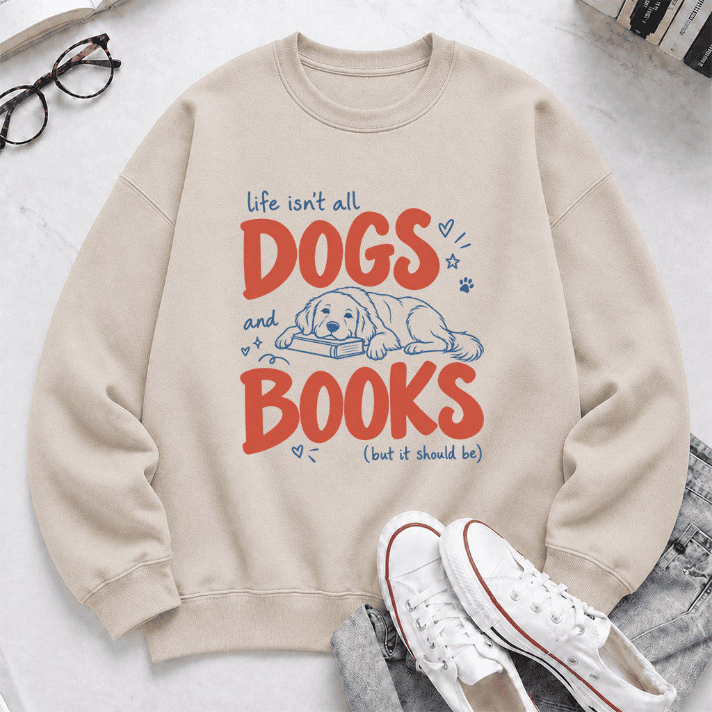 Life Isn't All Dogs And Books Crewneck Sweatshirt | Dog Lover & Reader Gift Sand
