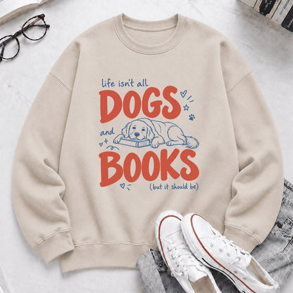 Life Isn't All Dogs And Books Crewneck Sweatshirt | Dog Lover & Reader Gift Sand