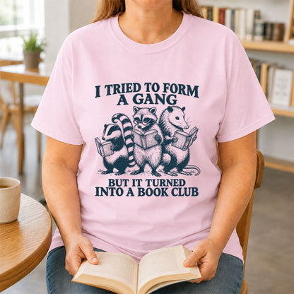 I Tried To Form A Gang Printed T-Shirt | Funny Book Club Reader Gift Light Pink
