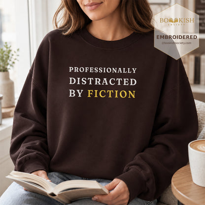 Professionally Distracted By Fiction Embroidered Sweatshirt | Reader Gift Dark Chocolate