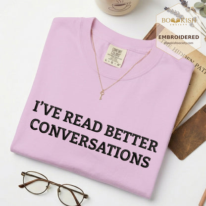 Embroidered I’ve Read Better Conversations Comfort Color® T-shirt Book Lover Gift Orchid