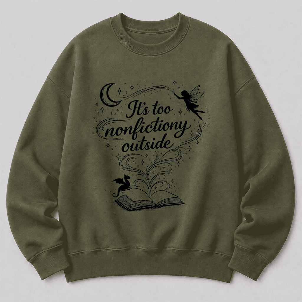 It's Too Nonfictiony Outside Crewneck Sweatshirt | Reader Gift Military Green