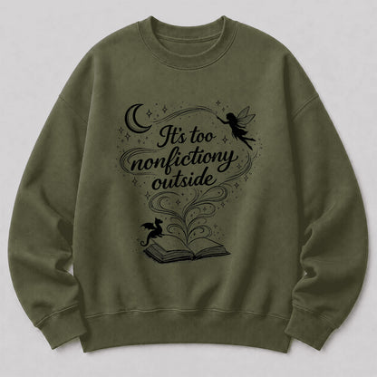 It's Too Nonfictiony Outside Crewneck Sweatshirt | Reader Gift Military Green