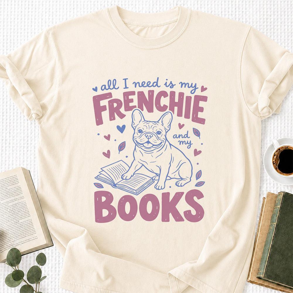 All I Need Is My Frenchie And My Books Cotton T-Shirt | Dogs Lover & Reader Gift Natural