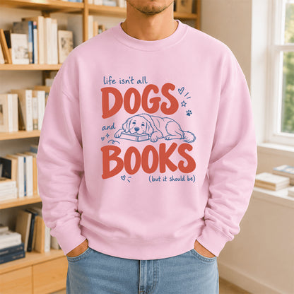 Life Isn't All Dogs And Books Crewneck Sweatshirt | Dog Lover & Reader Gift Light Pink
