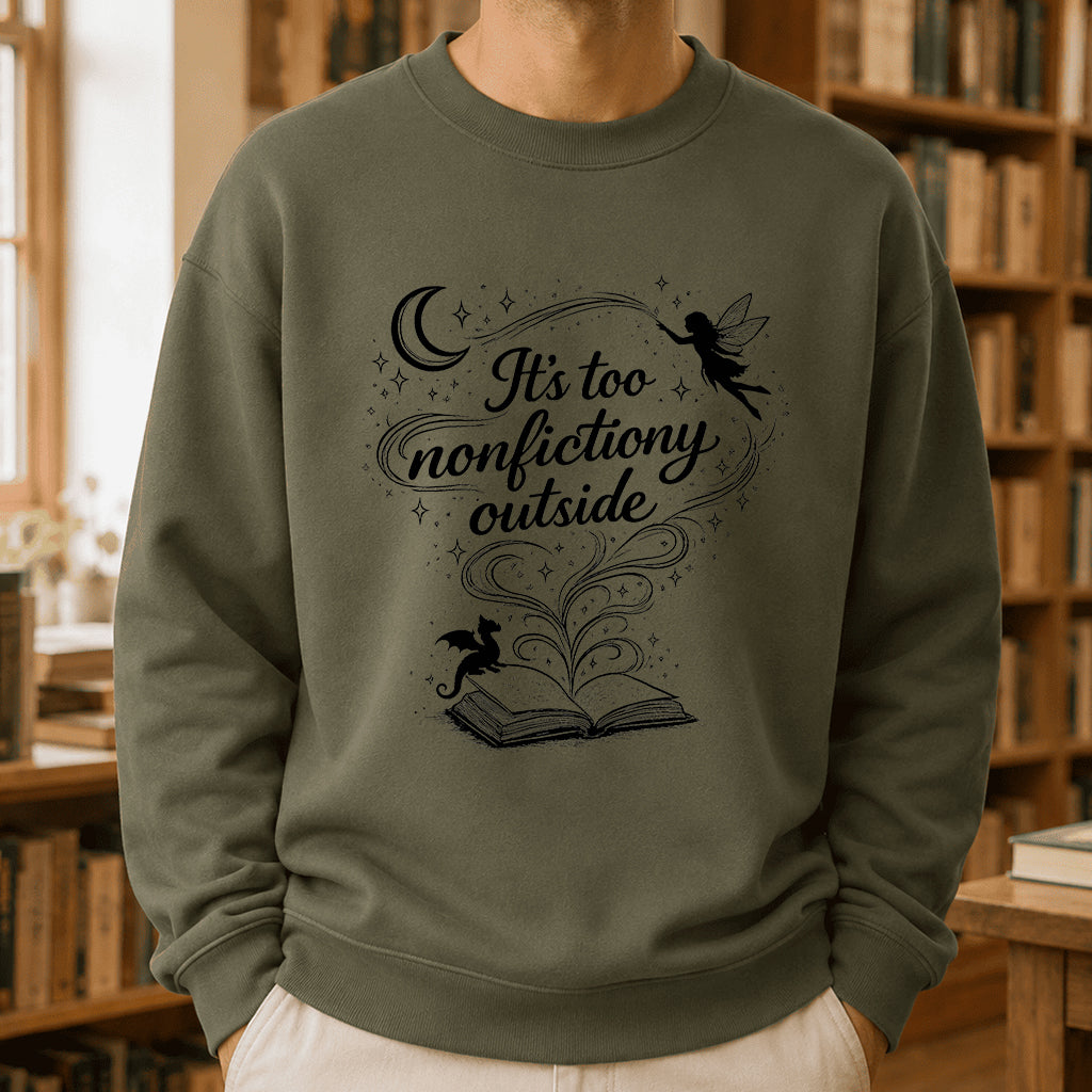 It's Too Nonfictiony Outside Crewneck Sweatshirt | Reader Gift Military Green