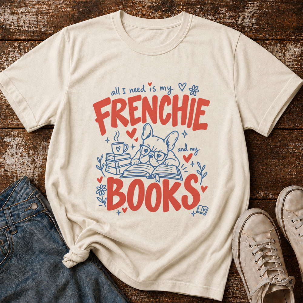 All I Need Is My Frenchie And My Books Cotton T-Shirt | Frenchie Dog Lover & Reader Gift Natural
