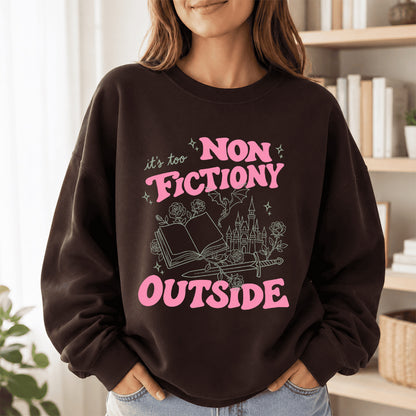 It's Too Nonfictiony Outside Crewneck Sweatshirt | Introverted Reader Gift Dark Chocolate