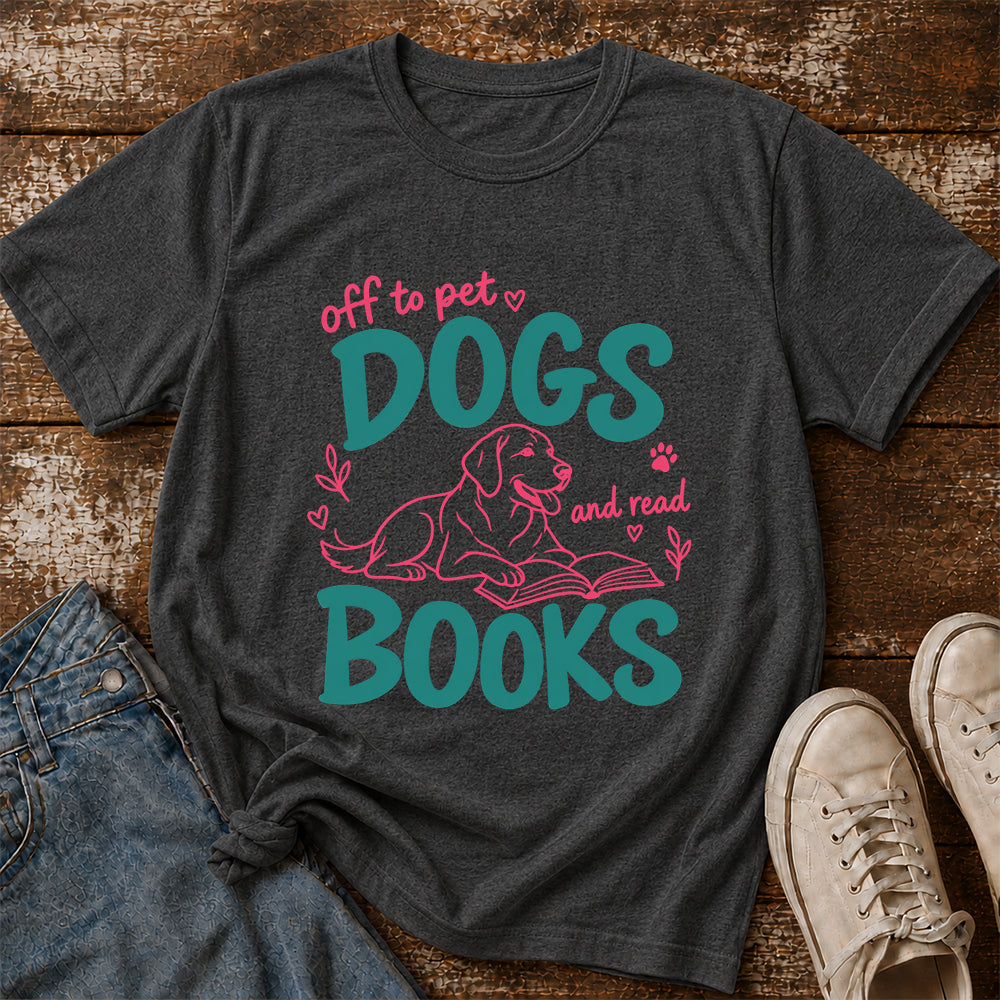 Off To Pet Dogs And Read Books Cotton T-Shirt | Dog Lover & Reader Gift Dark Heather