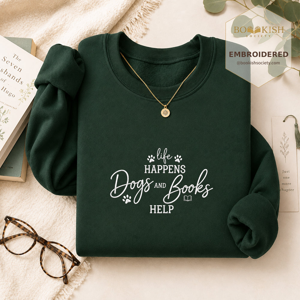 Life Happens Dogs and Books Help Embroidered Sweatshirt | Reader Gift Forest Green