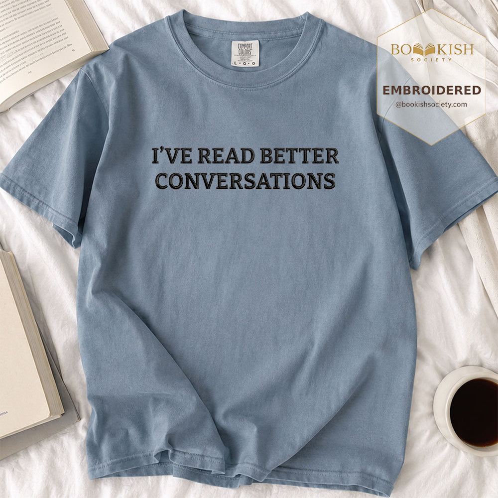 Embroidered I’ve Read Better Conversations Comfort Color® T-shirt Book Lover Gift Blue Jean