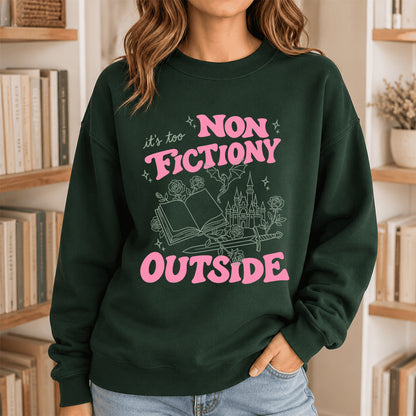 It's Too Nonfictiony Outside Crewneck Sweatshirt | Introverted Reader Gift Forest Green