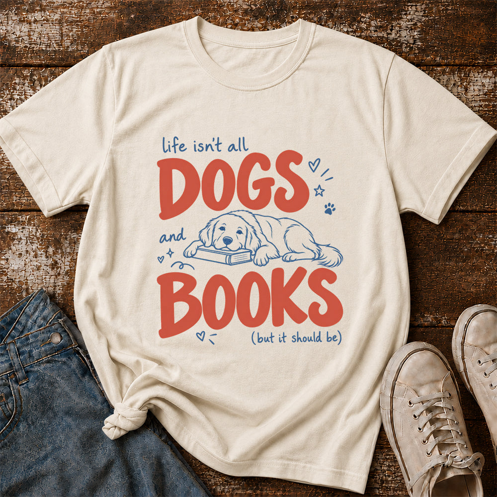 Life Isn't All Dogs And Books Cotton T-Shirt | Dog Lover & Reader Gift Natural