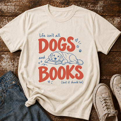 Life Isn't All Dogs And Books Cotton T-Shirt | Dog Lover & Reader Gift Natural