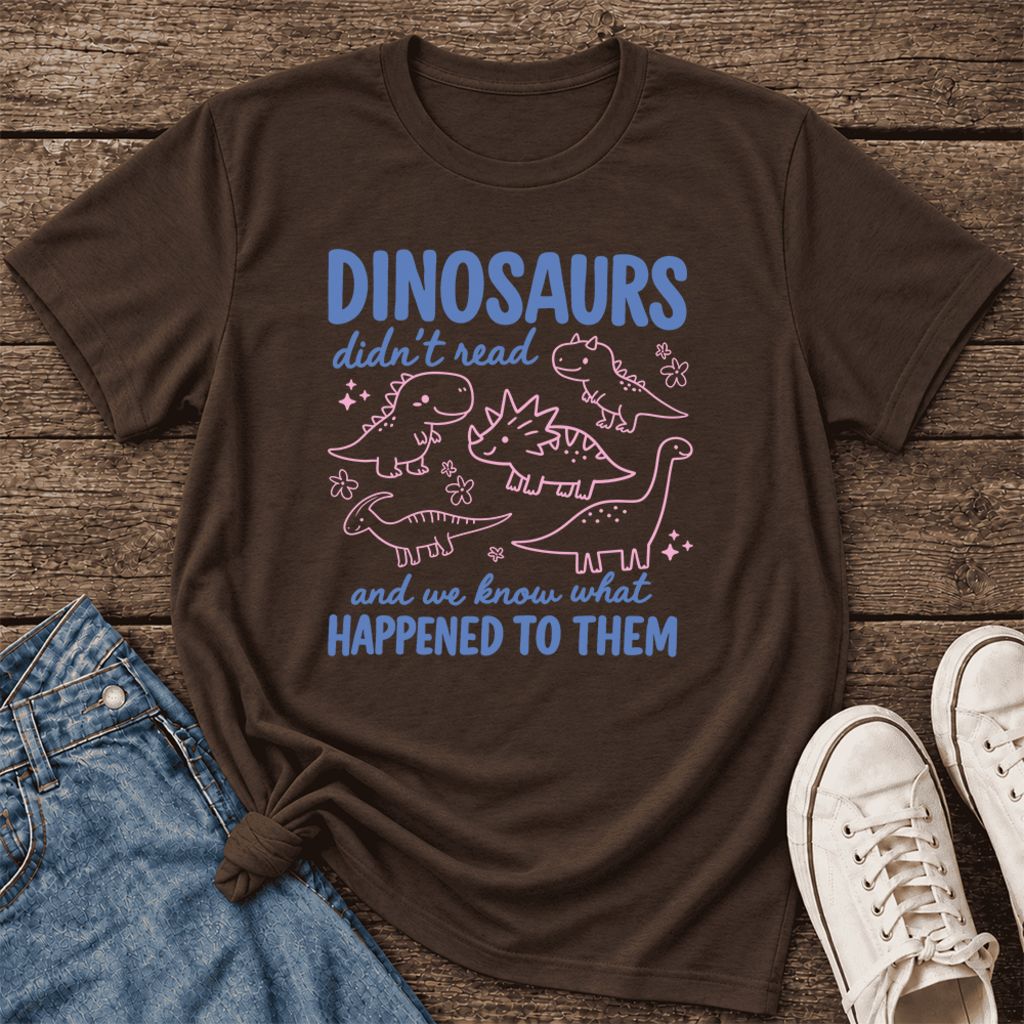 Dinosaurs Didn'T Read Ultra-Soft Cotton T-Shirt | Funny Book Lover Gift Brown