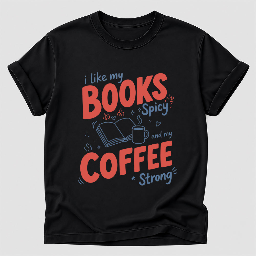 I Like My Books Spicy And My Coffee Strong Cotton T-Shirt | Coffee Lover & Smut Reader Gift Black