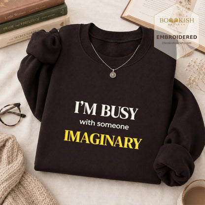 I’m Busy With Someone Imaginary Embroidered Sweatshirt | Reader Gift Dark Chocolate