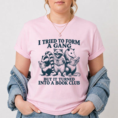 I Tried To Form A Gang Printed T-Shirt | Funny Book Club Reader Gift Light Pink